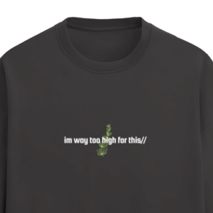 Way Too High T-shirt [UNISEX]
